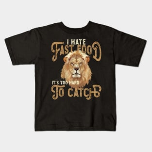 I Hate Fast Food, It's Too Hard To Catch - Lion Portrait Kids T-Shirt